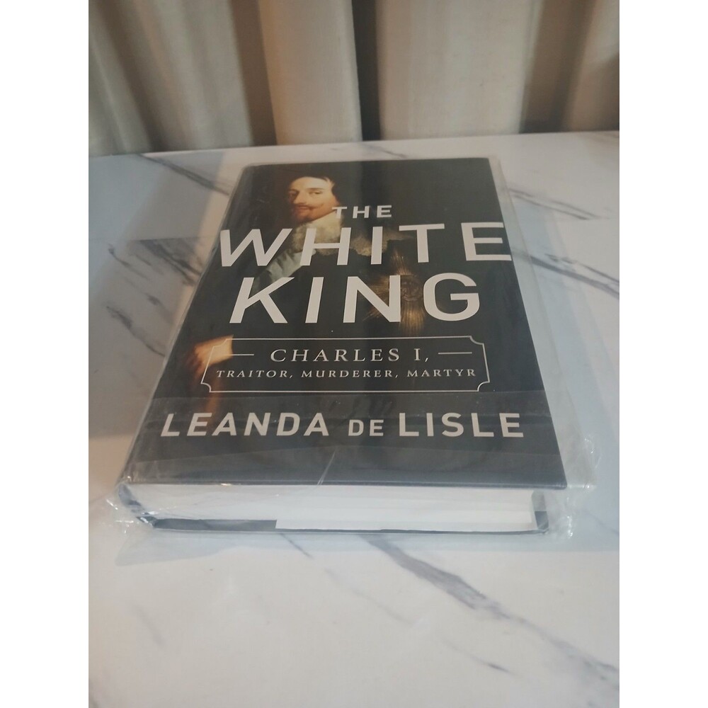 The White King : Charles I, Traitor, Murderer, Martyr Hardcover Leanda De Lisle - Picture 5 of 7